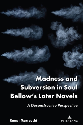 Madness and Subversion in Saul Bellows Later Novels: A Deconstructive Perspective New edition