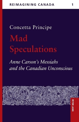 Mad Speculations: Anne Carson's Messiahs and the Canadian Unconscious