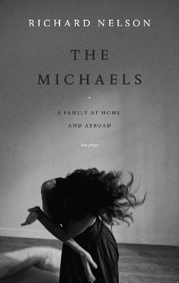Michaels: A Family at Home and Abroad: Two Plays