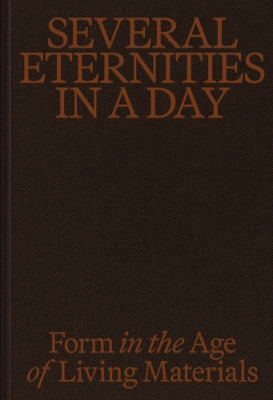 Several Eternities in a Day: Form in the Age of Living Materials