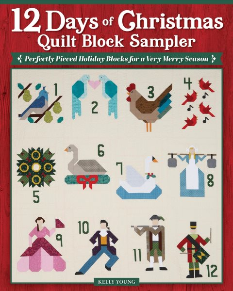 12 Days of Christmas Quilt Block Sampler: Perfectly Pieced Holiday Designs