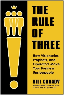 Rule of Three: How Visionaries, Prophets, and Operators Make Your Business Unstoppable