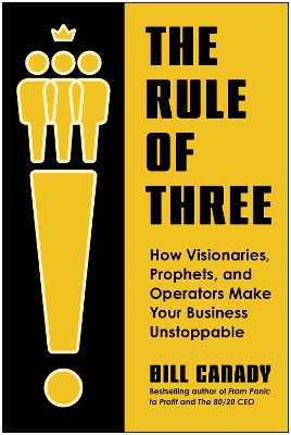 Rule of Three: How Visionaries, Prophets, and Operators Make Your Business Unstoppable