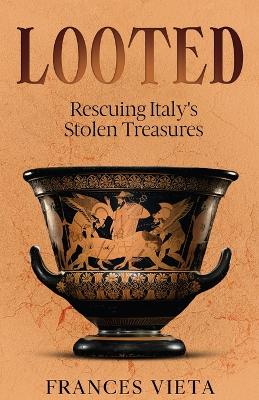 Looted: Rescuing Italy's Stolen Treasures