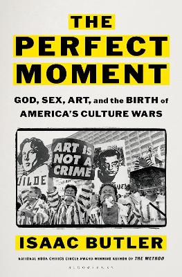 Perfect Moment: God, Sex, Art, and the Birth of America's Culture Wars