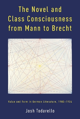 Novel and Class Consciousness from Mann to Brecht: Value and Form in German Literature, 19001934