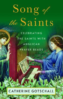 Song of the Saints: Celebrating the Saints with Anglican Prayer Beads