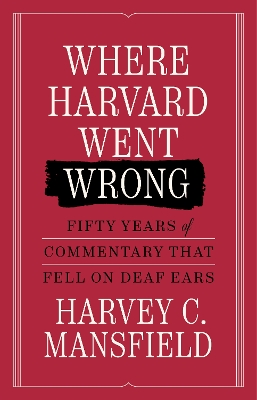 Where Harvard Went Wrong: Fifty Years of Commentary that Fell on Deaf Ears