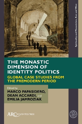 Monastic Dimension of Identity Politics: Global Case Studies from the Premodern Period New edition