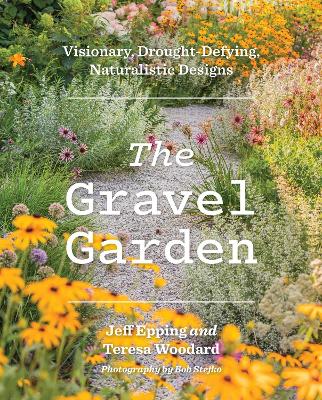The Gravel Garden: Visionary, Drought-Defying, Naturalistic Designs
