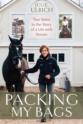 Packing My Bags: Two Sides to the Story of My Life with Horses
