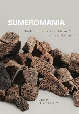 Sumeromania: The History of the British Museums Girsu Collection