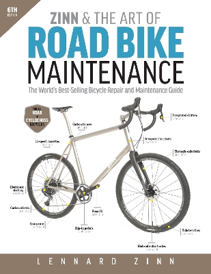 Zinn & the Art of Road Bike Maintenance: The World's Best-Selling Bicycle Repair and Maintenance Guide, 6th Edition 6th New edition