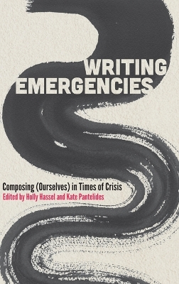 Writing Emergencies: Composing (Ourselves) in Times of Crisis