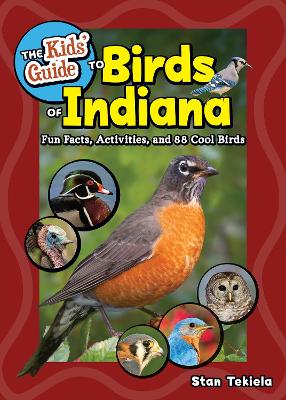 Kids' Guide to Birds of Indiana: Fun Facts, Activities, and 88 Cool Birds