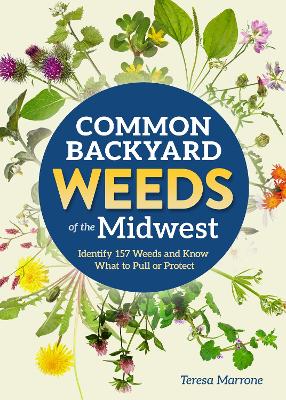 Common Backyard Weeds of the Midwest: Identify 157 Weeds and Know What to Pull or Protect 2nd Revised edition