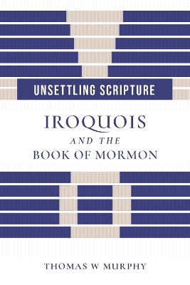 Unsettling Scripture: Iroquois and the Book of Mormon