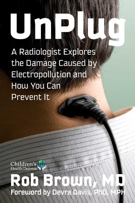 Unplug: A Radiologist Explores the Damage Caused by Electropollution and How You Can  Prevent It