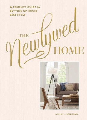 The Newlywed Home: A Couple's Guide to Setting Up House with Style