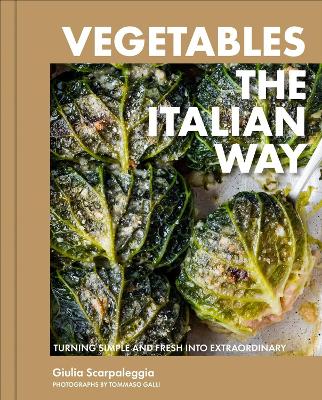 Vegetables the Italian Way: Turning Simple and Fresh into Extraordinary
