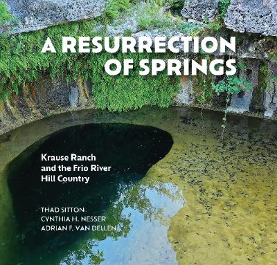 Resurrection of Springs: Krause Ranch and the Frio River Hill Country