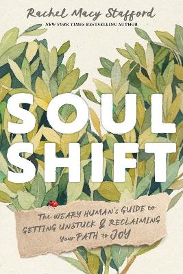 Soul Shift: The Weary Human's Guide to Getting Unstuck and Reclaiming Your Path to Joy