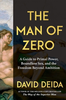 Man of Zero: A Guide to Primal Power, Boundless Sex, and the Freedom Beyond Ambition