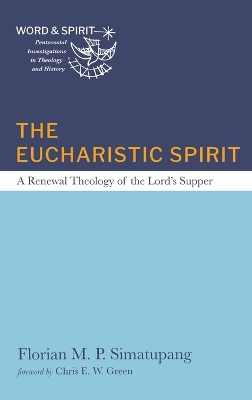 Eucharistic Spirit: A Renewal Theology of the Lord's Supper