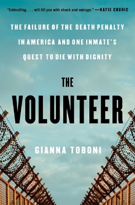 Volunteer: The Failure of the Death Penalty in America and One Inmate's Quest to Die  with Dignity