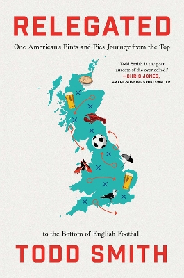 Relegated: One American's Pints-and-Pies Journey from the Top to the Bottom of English  Football