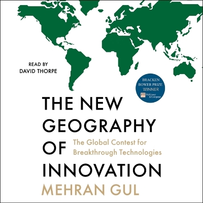 New Geography of Innovation: The Global Contest for Breakthrough Technologies Unabridged edition