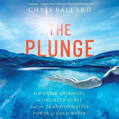 Plunge: Maverick Swimmers, an Unlikely Quest, and the Transformative Power of Cold  Water Unabridged edition