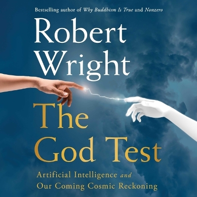 God Test: Artificial Intelligence and Our Coming Cosmic Reckoning Unabridged edition