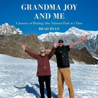 Grandma Joy and Me: A Journey of Healing, One National Park at a Time Unabridged edition