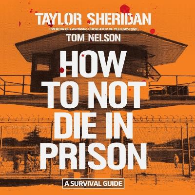 How to Not Die in Prison: A Survival Guide Unabridged edition