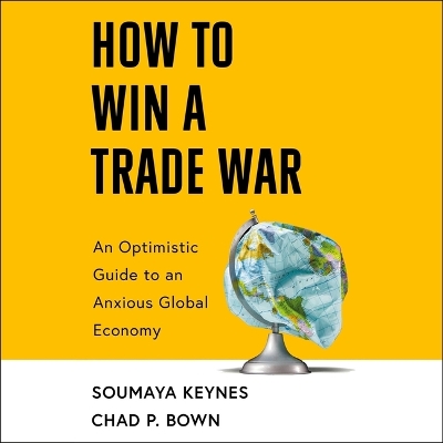 How to Win a Trade War: An Optimistic Guide to an Anxious Global Economy Unabridged edition