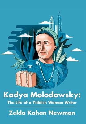 Kadya Molodowsky: The Life of a Yiddish Woman Writer Second Revised Edition