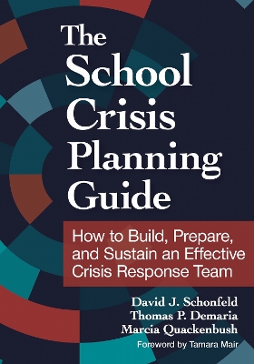 School Crisis Planning Guide: How to Build, Prepare, and Sustain an Effective Crisis Response Team