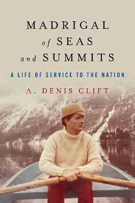Madrigal of Seas and Summits: A Life of Service to the Nation First Edition, New Edition