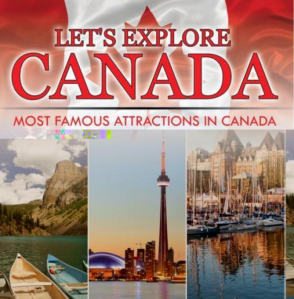 Let's Explore Canada (Most Famous Attractions in Canada): Canada Travel Guide