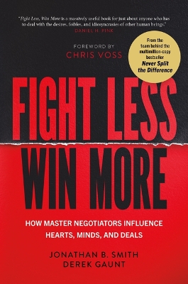 Fight Less, Win More: How Master Negotiators Influence Hearts, Minds, and  Deals