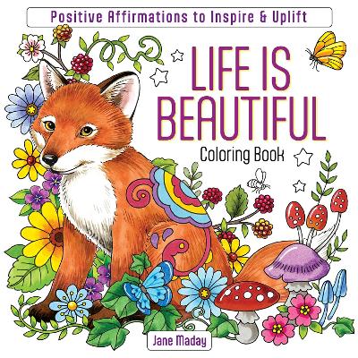 Life Is Beautiful Coloring Book: Positive Affirmations to Inspire & Uplift