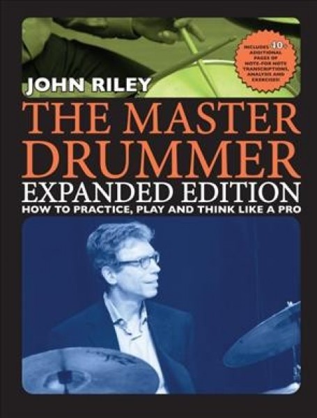 Master Drummer: Expanded Edition - How to Practice, Play and Think Like a Pro