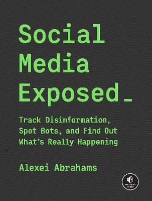 Social Media Exposed: Track Disinformation, Spot Bots, and Find Out What's Really Happening