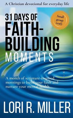 31 Days of Faith-Building Moments: A month of scripture-inspired mornings to build your faith and nurture your  mental health