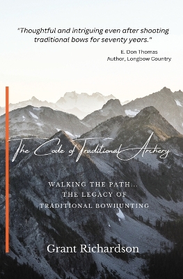 Code of Traditional Archery: Walking The Path...The Legacy of Traditional Bowhunting