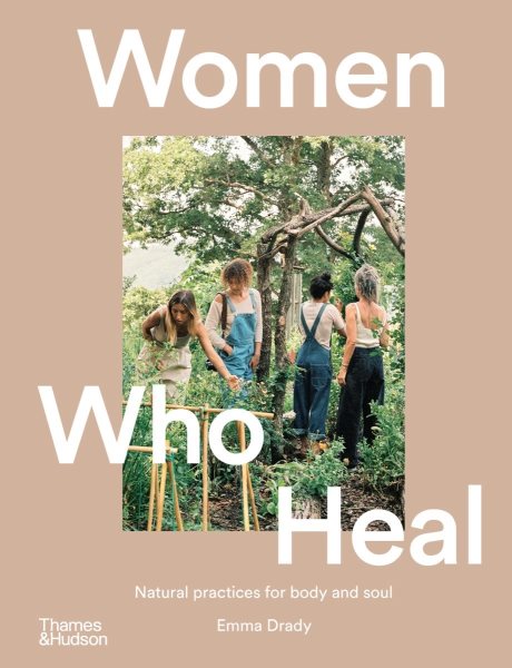 Women Who Heal: Natural Practices for Body and Soul 1