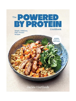 Powered by Protein Cookbook: Simple, Delicious, High Protein Recipes