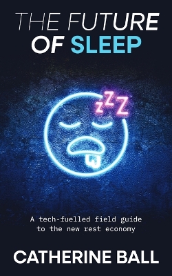 Future Of Sleep: A tech-fuelled field guide to the new rest economy