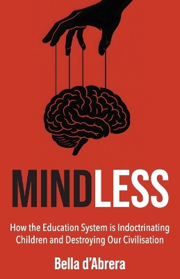 Mindless: How the Education System is Indoctrinating Children and Destroying our  Civilisation